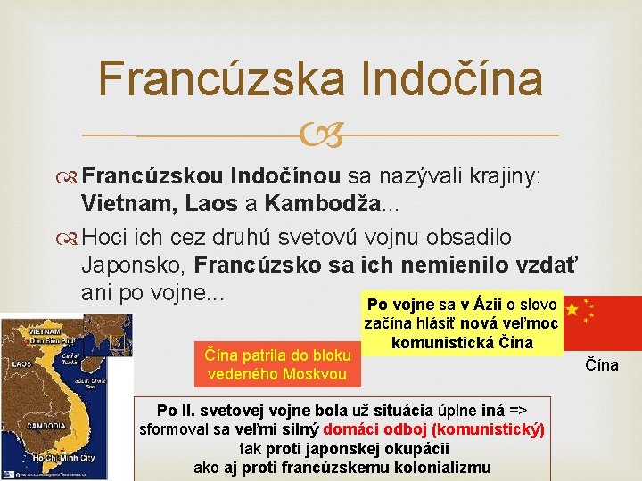 Francúzska Indočína Francúzskou Indočínou sa nazývali krajiny: Vietnam, Laos a Kambodža. . . Hoci