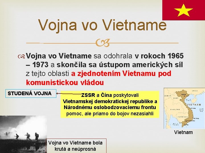 Vojna vo Vietname sa odohrala v rokoch 1965 – 1973 a skončila sa ústupom