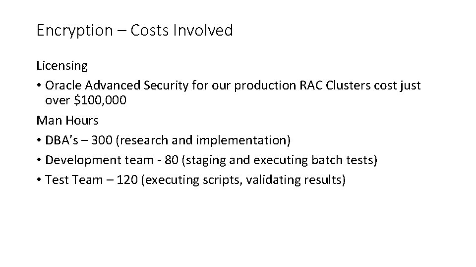 Encryption – Costs Involved Licensing • Oracle Advanced Security for our production RAC Clusters