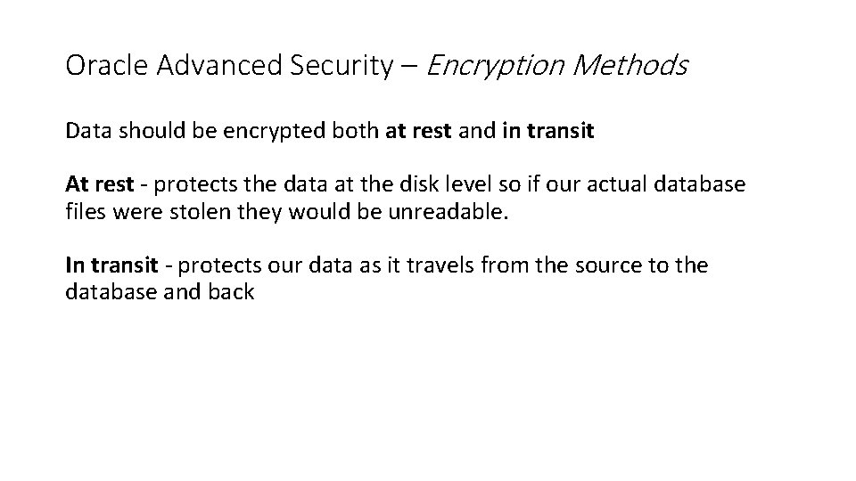Oracle Advanced Security – Encryption Methods Data should be encrypted both at rest and
