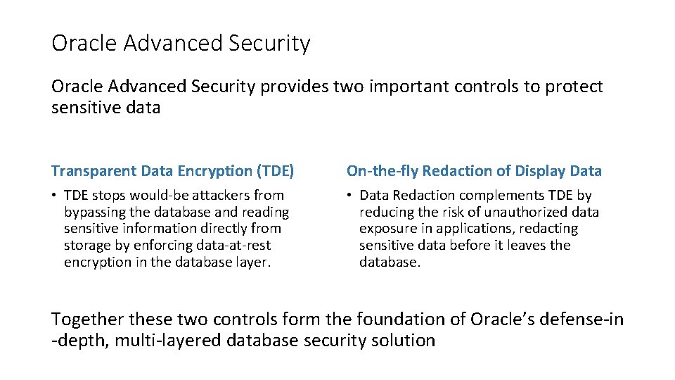 Oracle Advanced Security provides two important controls to protect sensitive data Transparent Data Encryption