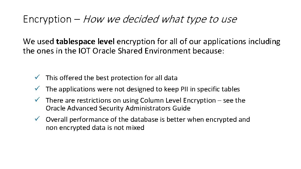 Encryption – How we decided what type to use We used tablespace level encryption