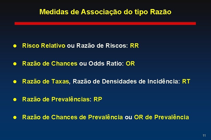 Medidas de Associação do tipo Razão l Risco Relativo ou Razão de Riscos: RR Medidas de Associação do tipo Razão l Risco Relativo ou Razão de Riscos: RR