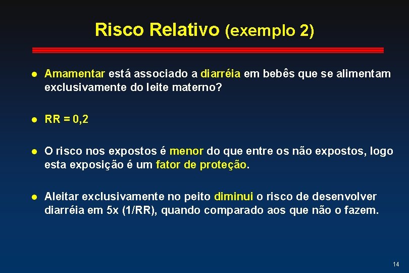 Risco Relativo (exemplo 2) l Amamentar está associado a diarréia em bebês que se Risco Relativo (exemplo 2) l Amamentar está associado a diarréia em bebês que se