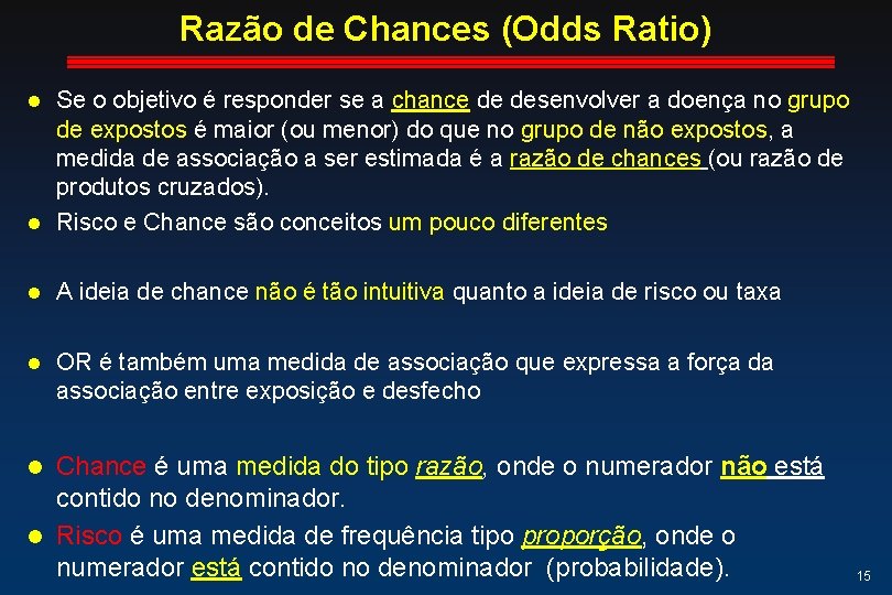 Razão de Chances (Odds Ratio) Se o objetivo é responder se a chance de Razão de Chances (Odds Ratio) Se o objetivo é responder se a chance de