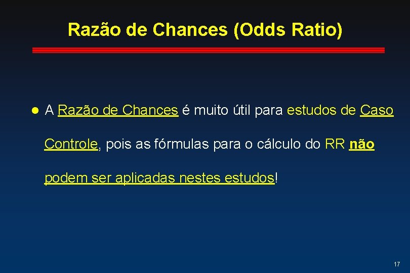 Razão de Chances (Odds Ratio) l A Razão de Chances é muito útil para Razão de Chances (Odds Ratio) l A Razão de Chances é muito útil para
