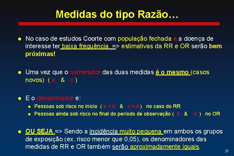 Medidas do tipo Razão… l No caso de estudos Coorte com população fechada e Medidas do tipo Razão… l No caso de estudos Coorte com população fechada e