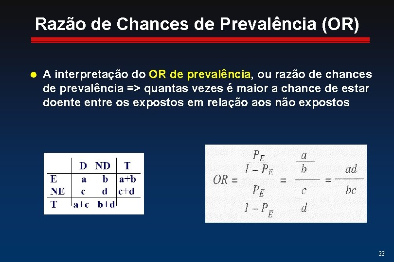 Razão de Chances de Prevalência (OR) l A interpretação do OR de prevalência, ou Razão de Chances de Prevalência (OR) l A interpretação do OR de prevalência, ou