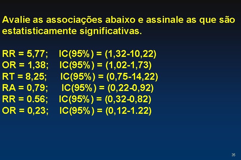 Avalie as associações abaixo e assinale as que são estatisticamente significativas. RR = 5, Avalie as associações abaixo e assinale as que são estatisticamente significativas. RR = 5,