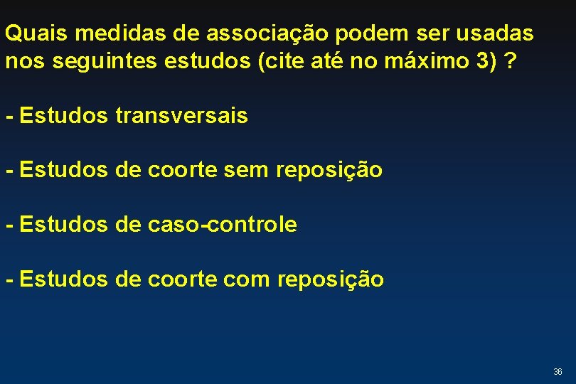 Quais medidas de associação podem ser usadas nos seguintes estudos (cite até no máximo Quais medidas de associação podem ser usadas nos seguintes estudos (cite até no máximo