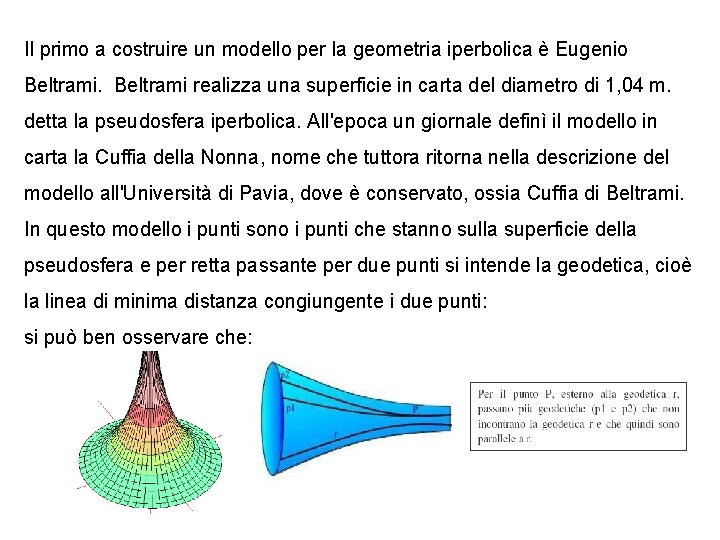 Il primo a costruire un modello per la geometria iperbolica è Eugenio Beltrami realizza