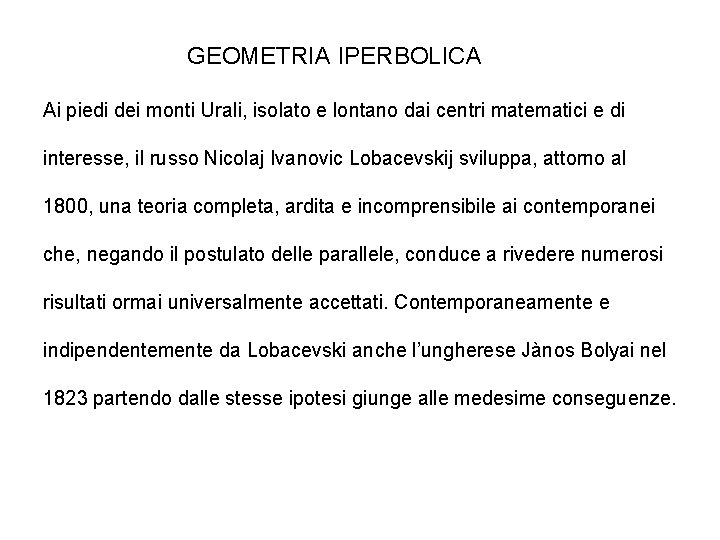 GEOMETRIA IPERBOLICA Ai piedi dei monti Urali, isolato e lontano dai centri matematici e