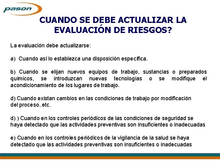 CUANDO SE DEBE ACTUALIZAR LA EVALUACIÓN DE RIESGOS? La evaluación debe actualizarse: a) Cuando