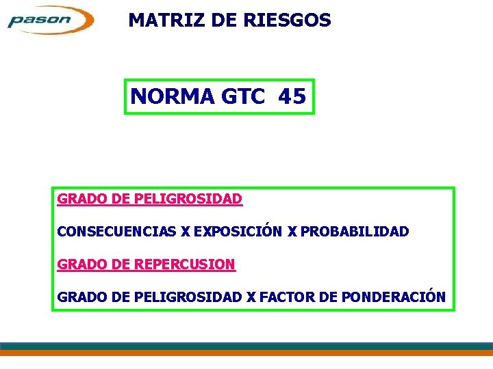 MATRIZ DE RIESGOS NORMA GTC 45 GRADO DE PELIGROSIDAD CONSECUENCIAS X EXPOSICIÓN X PROBABILIDAD