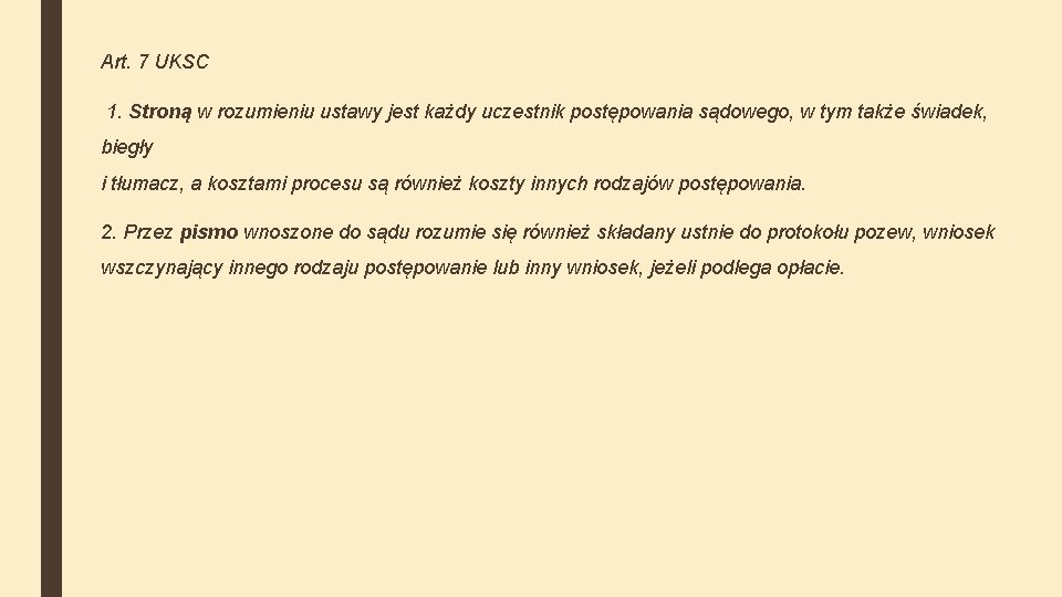 Art. 7 UKSC 1. Stroną w rozumieniu ustawy jest każdy uczestnik postępowania sądowego, w