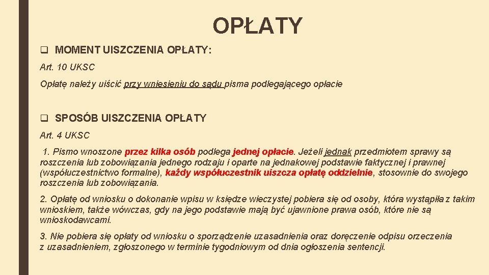 OPŁATY q MOMENT UISZCZENIA OPŁATY: Art. 10 UKSC Opłatę należy uiścić przy wniesieniu do