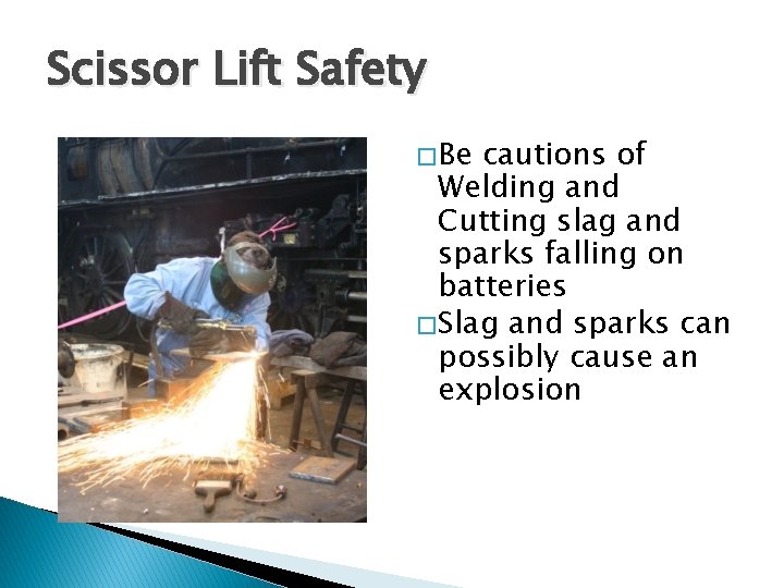 Scissor Lift Safety � Be cautions of Welding and Cutting slag and sparks falling