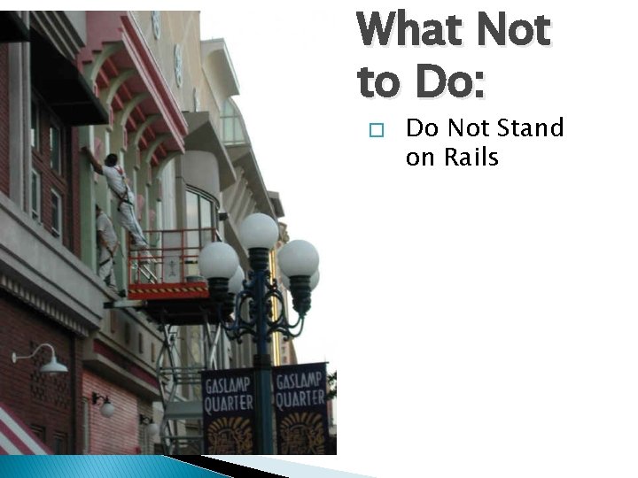 What Not to Do: � Do Not Stand on Rails 