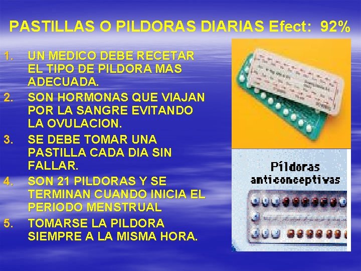 PASTILLAS O PILDORAS DIARIAS Efect: 92% 1. 2. 3. 4. 5. UN MEDICO DEBE