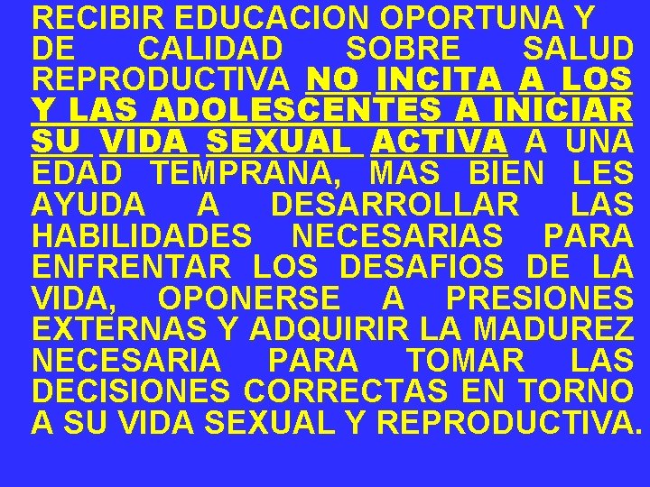RECIBIR EDUCACION OPORTUNA Y DE CALIDAD SOBRE SALUD REPRODUCTIVA NO INCITA A LOS Y