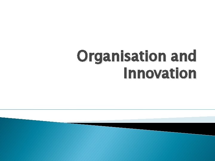 Organisation and Innovation 