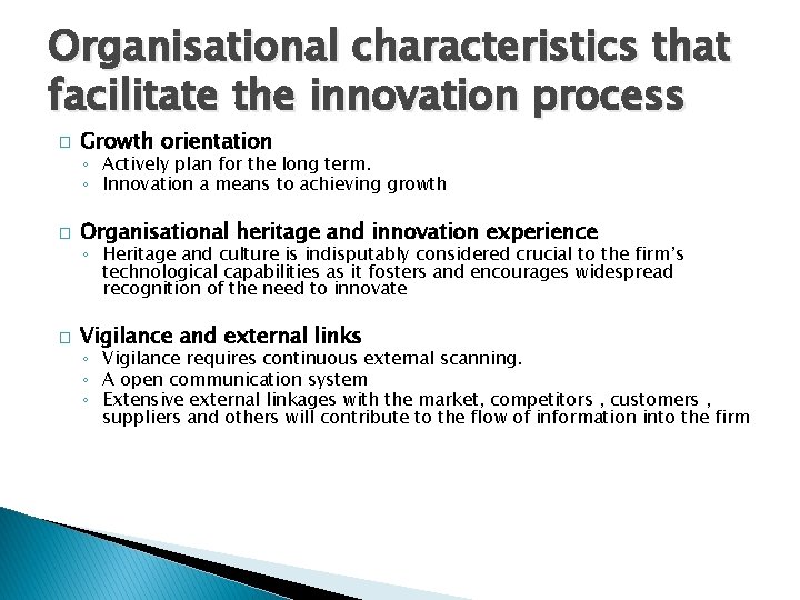 Organisational characteristics that facilitate the innovation process � Growth orientation ◦ Actively plan for