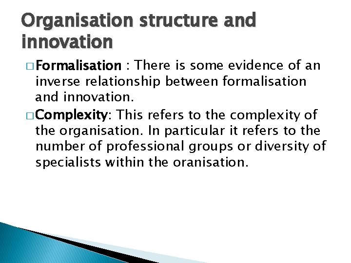 Organisation structure and innovation � Formalisation : There is some evidence of an inverse