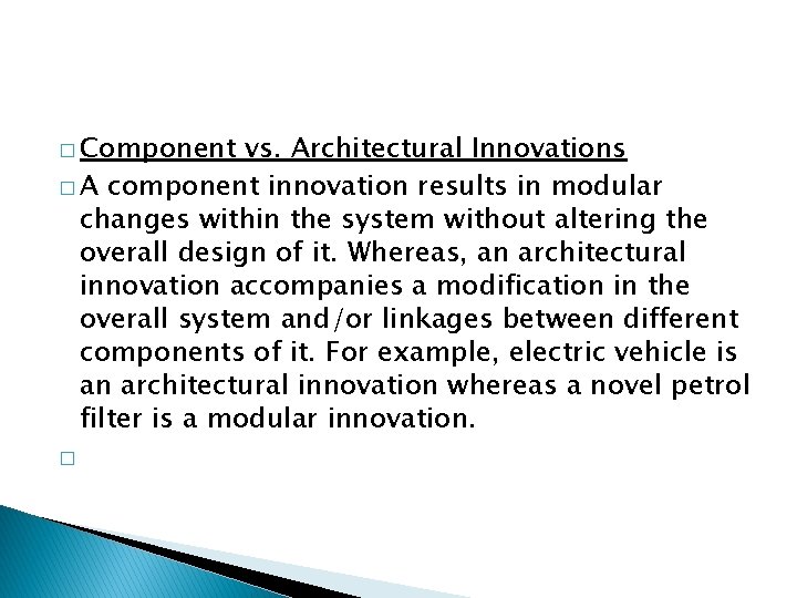 � Component vs. Architectural Innovations � A component innovation results in modular changes within