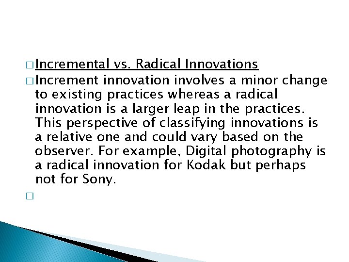� Incremental vs. Radical Innovations � Increment innovation involves a minor change to existing