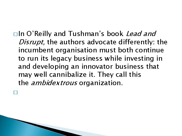 and Tushman’s book Lead and Disrupt, the authors advocate differently: the incumbent organisation must