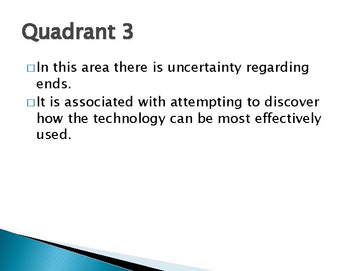 Quadrant 3 � In this area there is uncertainty regarding ends. � It is