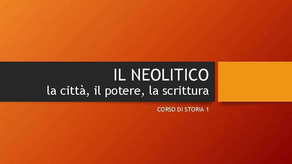 IL NEOLITICO la città, il potere, la scrittura CORSO DI STORIA 1 