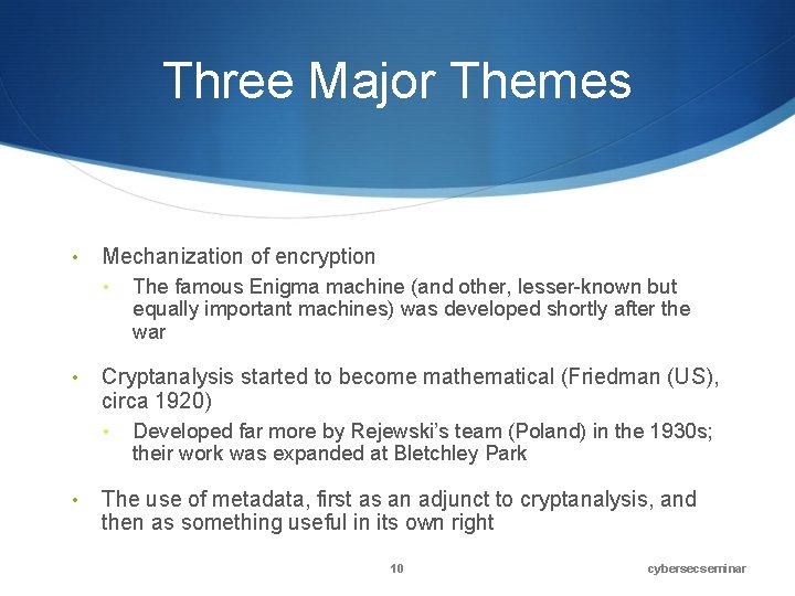 Three Major Themes • Mechanization of encryption • • Cryptanalysis started to become mathematical