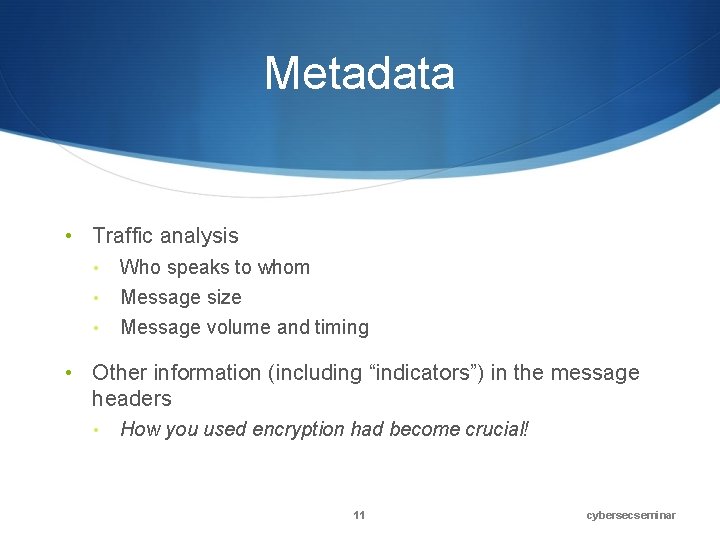 Metadata • Traffic analysis • Who speaks to whom • Message size Message volume