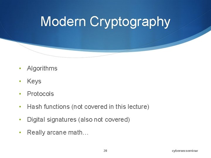 Modern Cryptography • Algorithms • Keys • Protocols • Hash functions (not covered in