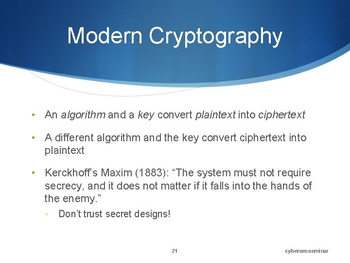 Modern Cryptography • An algorithm and a key convert plaintext into ciphertext • A