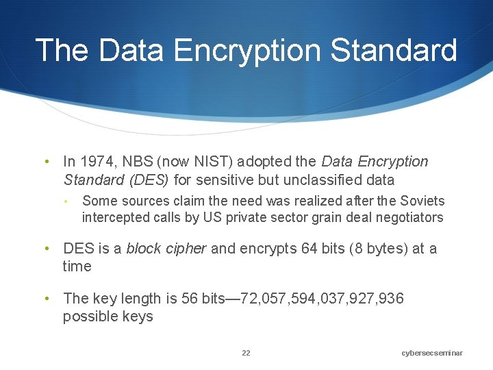 The Data Encryption Standard • In 1974, NBS (now NIST) adopted the Data Encryption