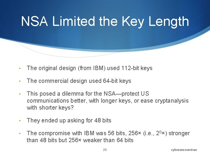 NSA Limited the Key Length • The original design (from IBM) used 112 -bit