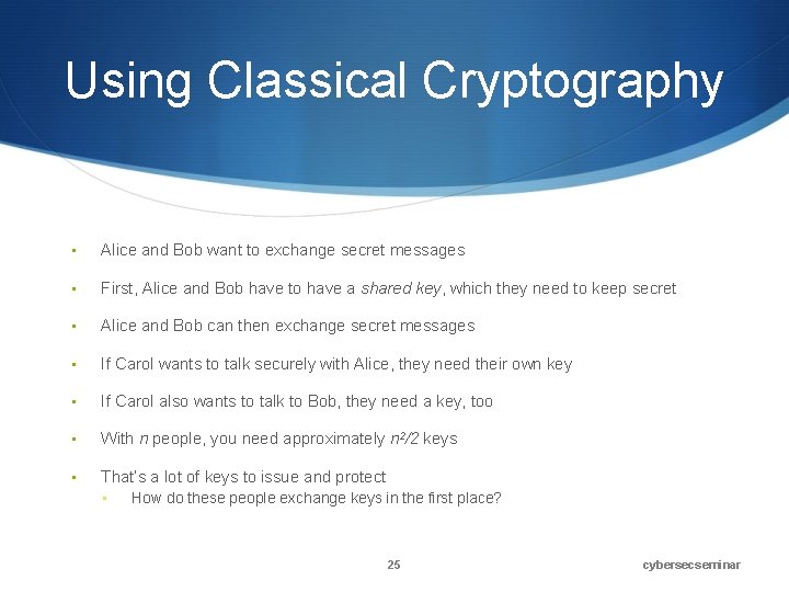 Using Classical Cryptography • Alice and Bob want to exchange secret messages • First,