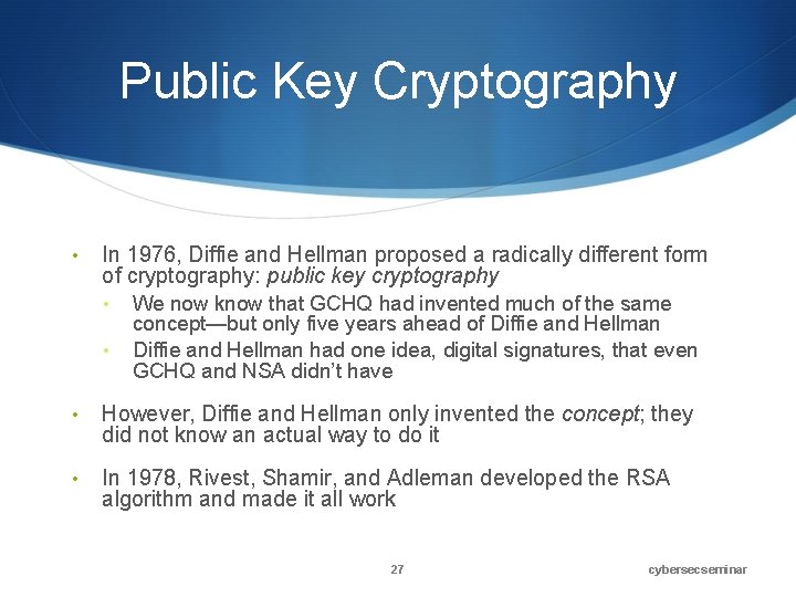 Public Key Cryptography • In 1976, Diffie and Hellman proposed a radically different form