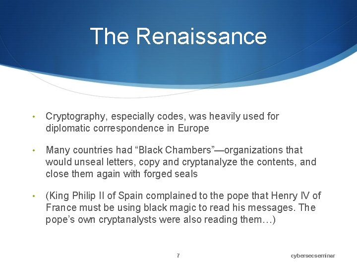 The Renaissance • Cryptography, especially codes, was heavily used for diplomatic correspondence in Europe