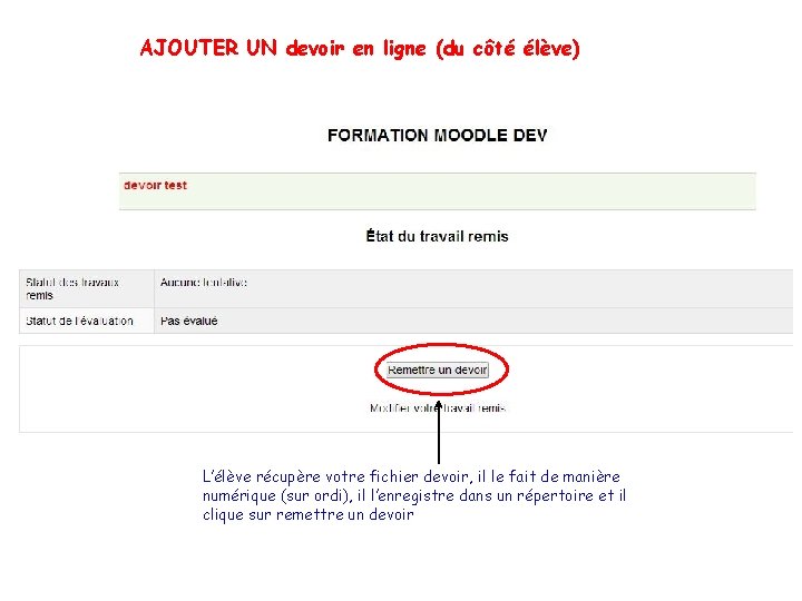 AJOUTER UN devoir en ligne (du côté élève) L’élève récupère votre fichier devoir, il