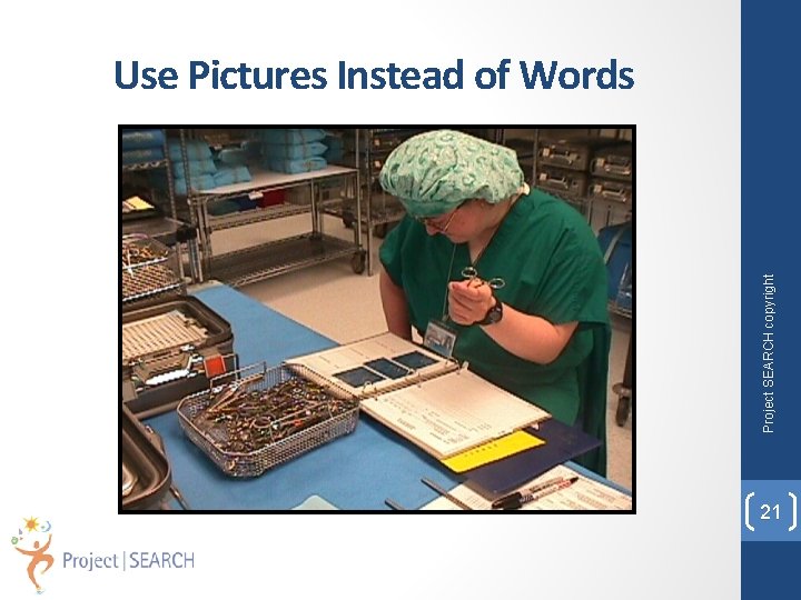 Project SEARCH copyright Use Pictures Instead of Words 21 