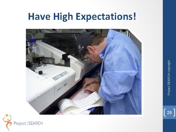 Project SEARCH copyright Have High Expectations! 28 