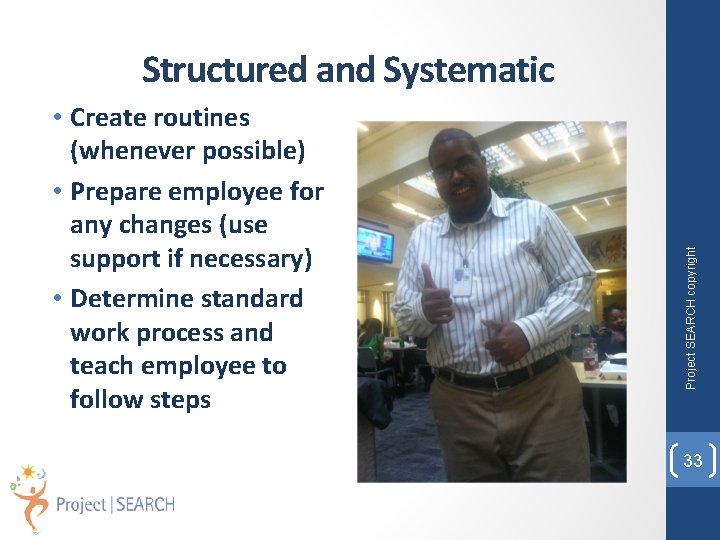  • Create routines (whenever possible) • Prepare employee for any changes (use support