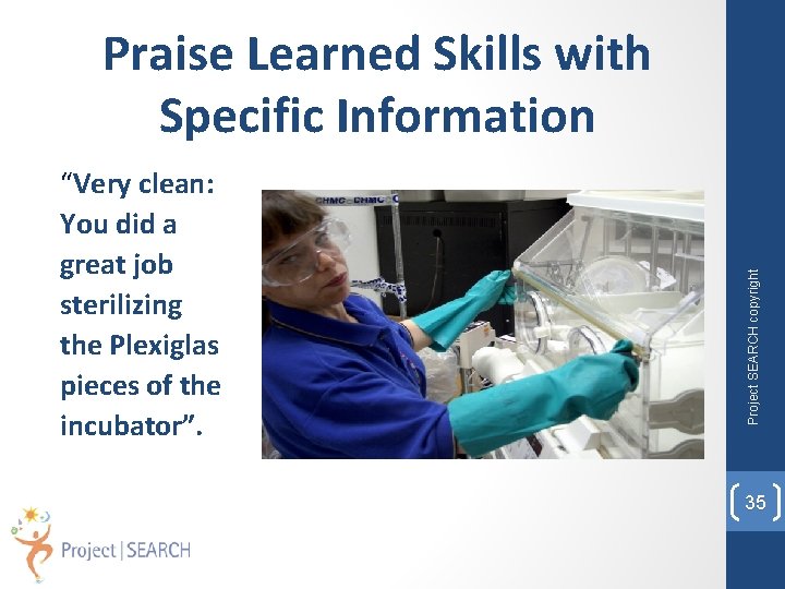 “Very clean: You did a great job sterilizing the Plexiglas pieces of the incubator”.