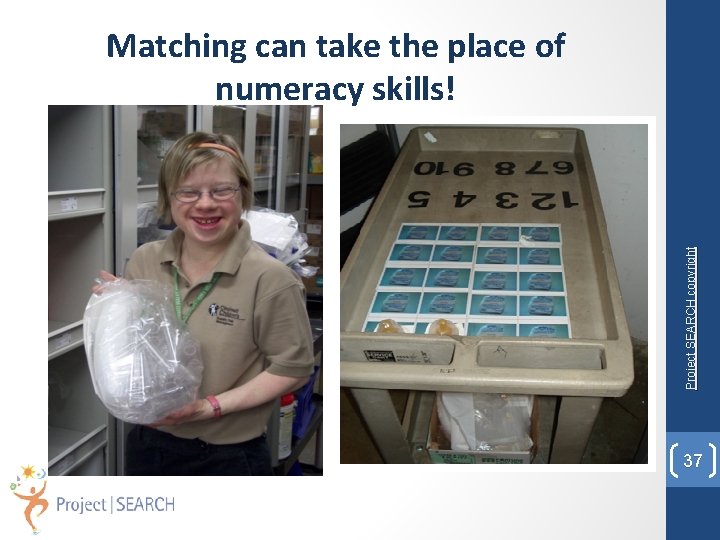 Project SEARCH copyright Matching can take the place of numeracy skills! 37 