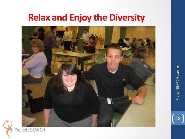 Project SEARCH copyright Relax and Enjoy the Diversity 43 