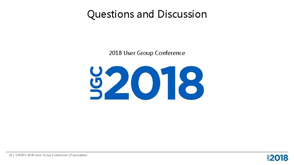 Questions and Discussion 2018 User Group Conference 18 | CBORD 2018 User Group Conference