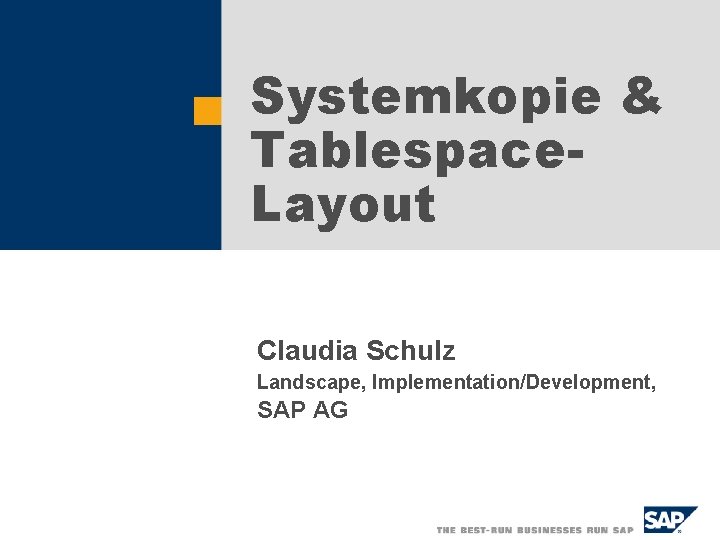 Systemkopie & Tablespace. Layout Claudia Schulz Landscape, Implementation/Development, SAP AG 